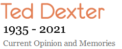 Ted Dexter - Current Opinion and Memories - Official Site